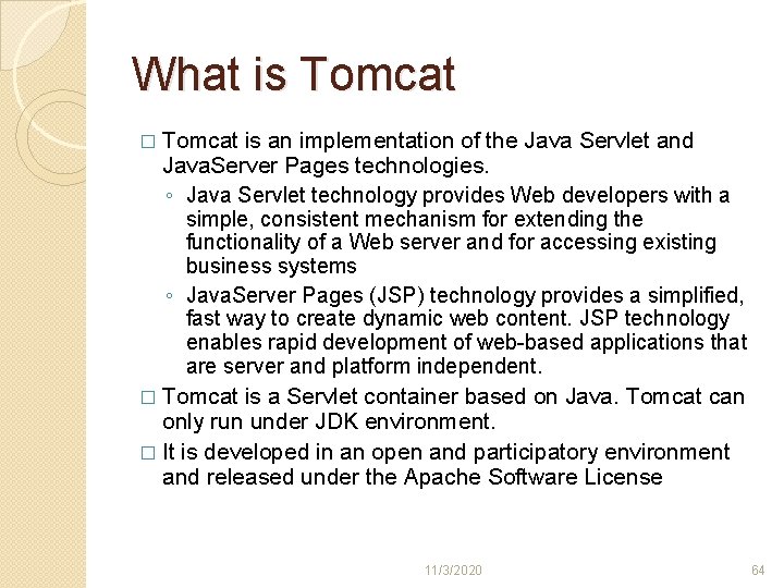 What is Tomcat � Tomcat is an implementation of the Java Servlet and Java. What is Tomcat � Tomcat is an implementation of the Java Servlet and Java.