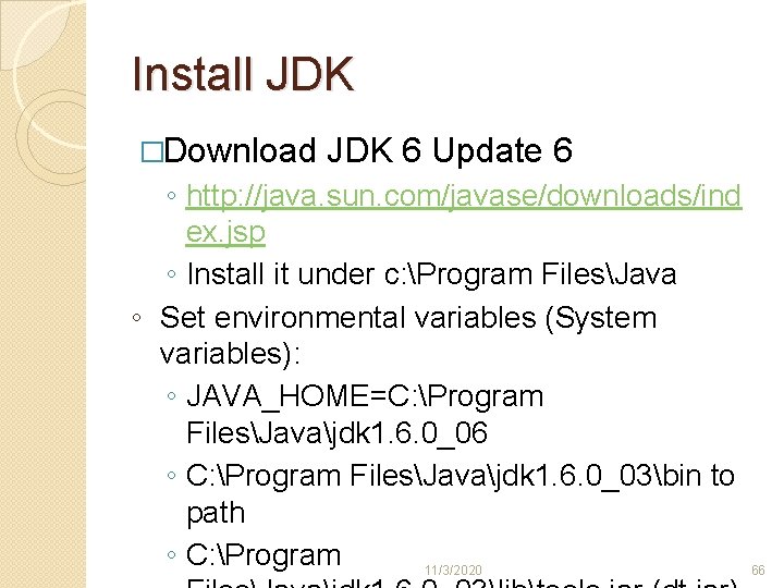 Install JDK �Download JDK 6 Update 6 ◦ http: //java. sun. com/javase/downloads/ind ex. jsp Install JDK �Download JDK 6 Update 6 ◦ http: //java. sun. com/javase/downloads/ind ex. jsp