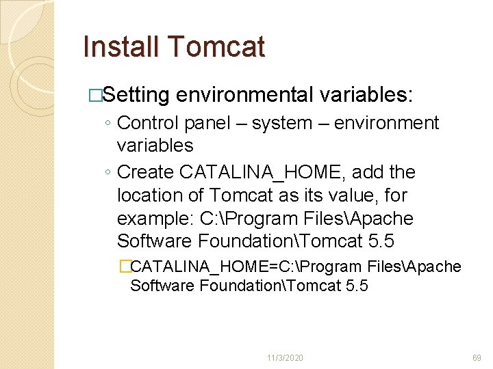 Install Tomcat �Setting environmental variables: ◦ Control panel – system – environment variables ◦ Install Tomcat �Setting environmental variables: ◦ Control panel – system – environment variables ◦
