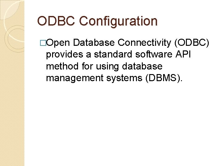 ODBC Configuration �Open Database Connectivity (ODBC) provides a standard software API method for using ODBC Configuration �Open Database Connectivity (ODBC) provides a standard software API method for using
