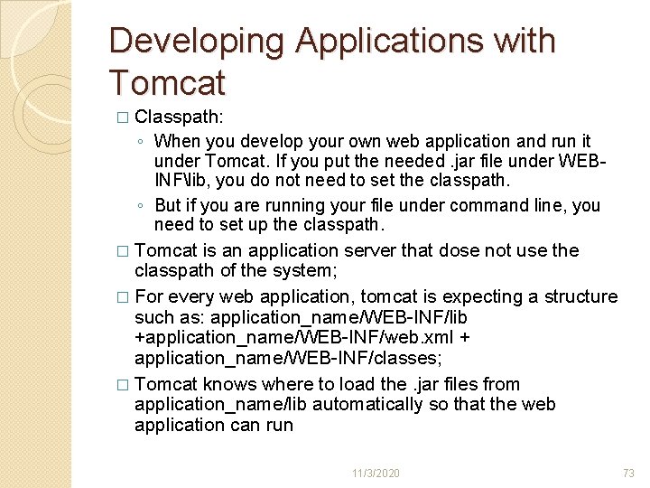 Developing Applications with Tomcat � Classpath: ◦ When you develop your own web application Developing Applications with Tomcat � Classpath: ◦ When you develop your own web application
