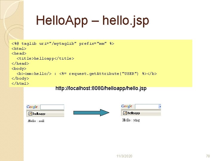Hello. App – hello. jsp <%@ taglib uri="/mytaglib" prefix="mm" %> <html> <head> <title>helloapp</title> </head> Hello. App – hello. jsp <%@ taglib uri="/mytaglib" prefix="mm" %> <html> <head> <title>helloapp</title> </head>
