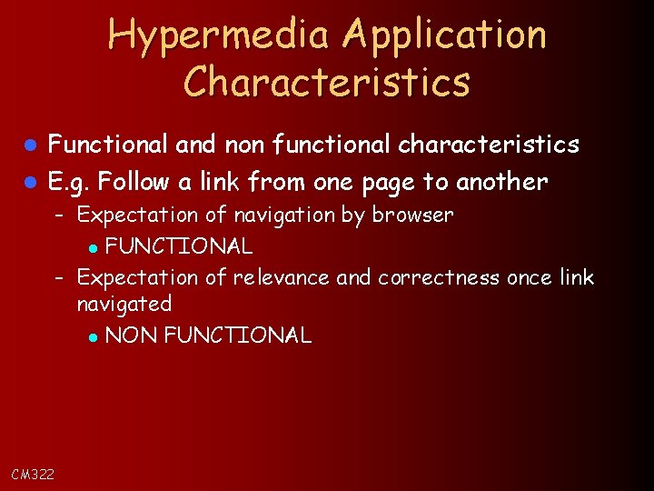 Hypermedia Application Characteristics Functional and non functional characteristics l E. g. Follow a link