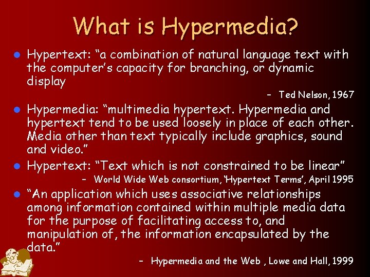 What is Hypermedia? l Hypertext: “a combination of natural language text with the computer’s