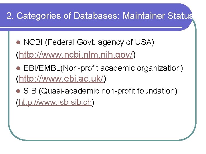2. Categories of Databases: Maintainer Status l NCBI (Federal Govt. agency of USA) (http: 2. Categories of Databases: Maintainer Status l NCBI (Federal Govt. agency of USA) (http: