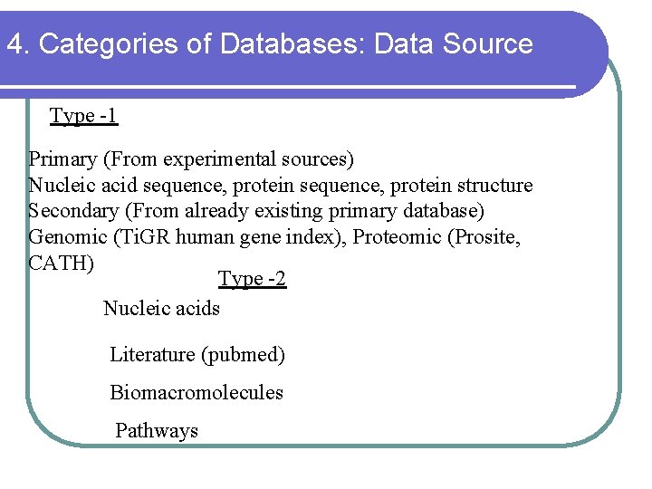 4. Categories of Databases: Data Source Type -1 Primary (From experimental sources) Nucleic acid