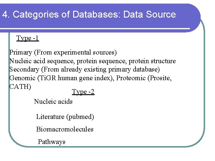 4. Categories of Databases: Data Source Type -1 Primary (From experimental sources) Nucleic acid 4. Categories of Databases: Data Source Type -1 Primary (From experimental sources) Nucleic acid