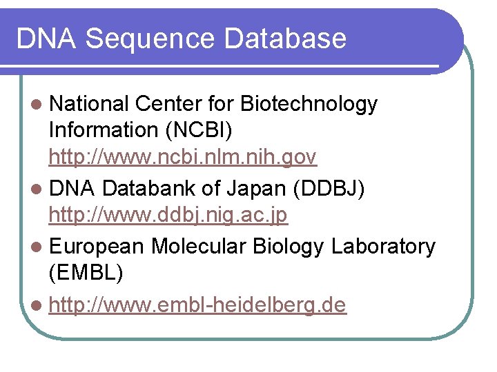 DNA Sequence Database l National Center for Biotechnology Information (NCBI) http: //www. ncbi. nlm. DNA Sequence Database l National Center for Biotechnology Information (NCBI) http: //www. ncbi. nlm.