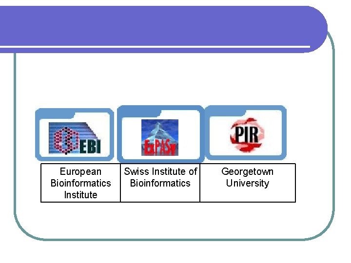 European Bioinformatics Institute Swiss Institute of Bioinformatics Georgetown University 