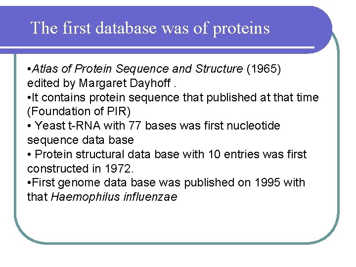 The first database was of proteins • Atlas of Protein Sequence and Structure (1965)