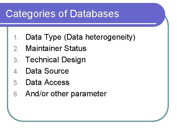 Categories of Databases 1. 2. 3. 4. 5. 6. Data Type (Data heterogeneity) Maintainer