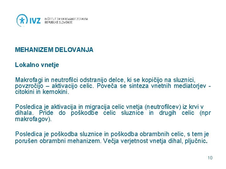  MEHANIZEM DELOVANJA Lokalno vnetje Makrofagi in neutrofilci odstranijo delce, ki se kopičijo na