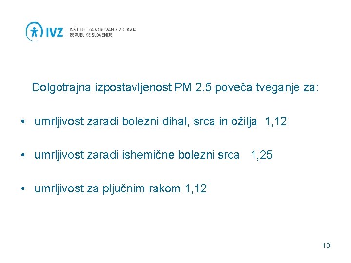 Dolgotrajna izpostavljenost PM 2. 5 poveča tveganje za: • umrljivost zaradi bolezni dihal, srca