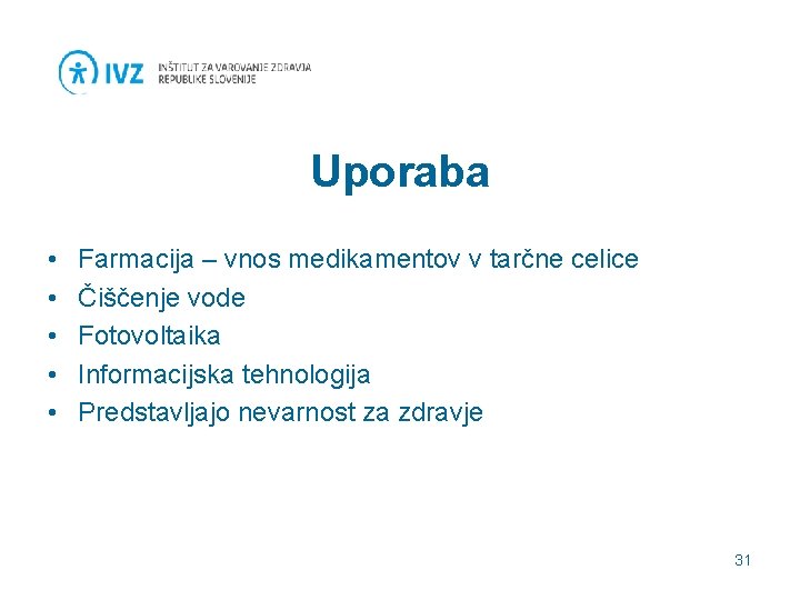 Uporaba • • • Farmacija – vnos medikamentov v tarčne celice Čiščenje vode Fotovoltaika