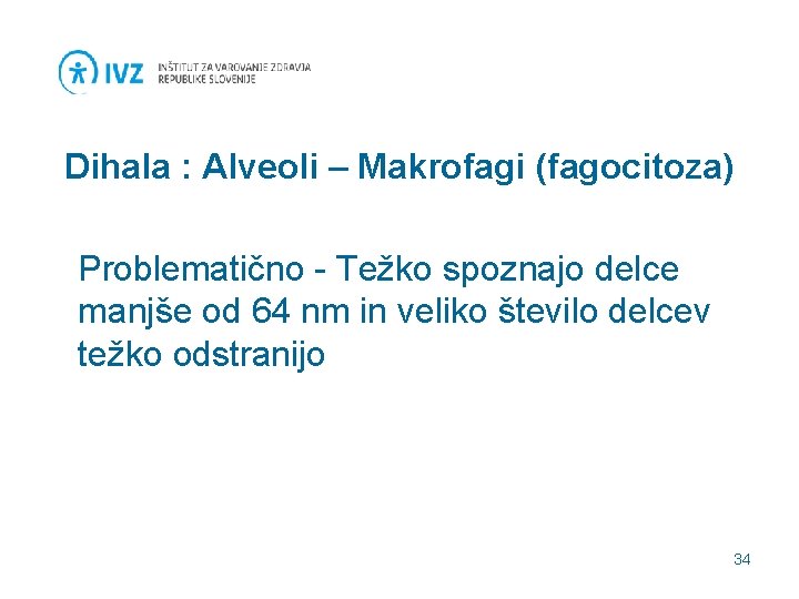 Dihala : Alveoli – Makrofagi (fagocitoza) Problematično - Težko spoznajo delce manjše od 64