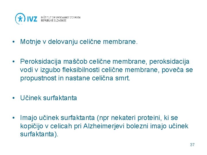  • Motnje v delovanju celične membrane. • Peroksidacija maščob celične membrane, peroksidacija vodi