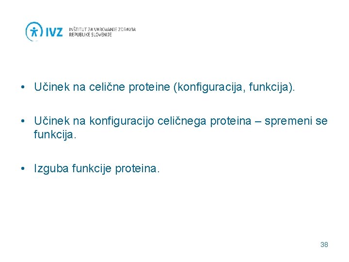  • Učinek na celične proteine (konfiguracija, funkcija). • Učinek na konfiguracijo celičnega proteina