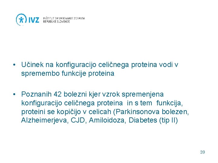  • Učinek na konfiguracijo celičnega proteina vodi v spremembo funkcije proteina • Poznanih