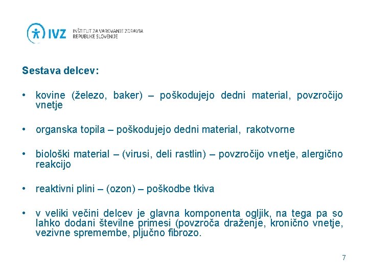 Sestava delcev: • kovine (železo, baker) – poškodujejo dedni material, povzročijo vnetje • organska