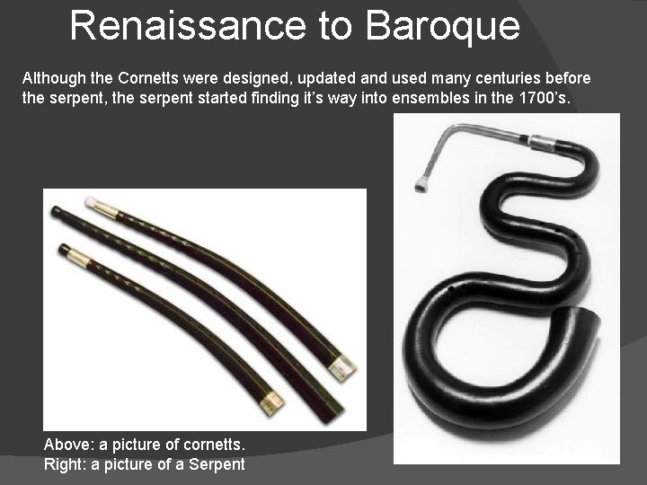 Renaissance to Baroque Although the Cornetts were designed, updated and used many centuries before