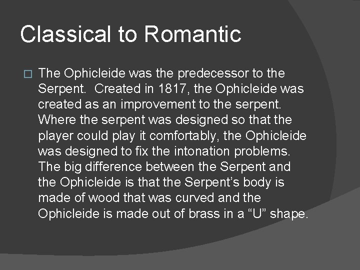 Classical to Romantic � The Ophicleide was the predecessor to the Serpent. Created in