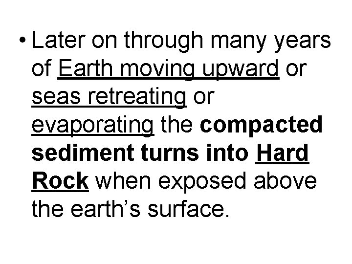  • Later on through many years of Earth moving upward or seas retreating