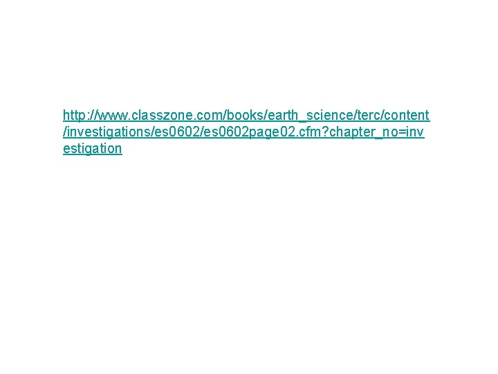 http: //www. classzone. com/books/earth_science/terc/content /investigations/es 0602 page 02. cfm? chapter_no=inv estigation 