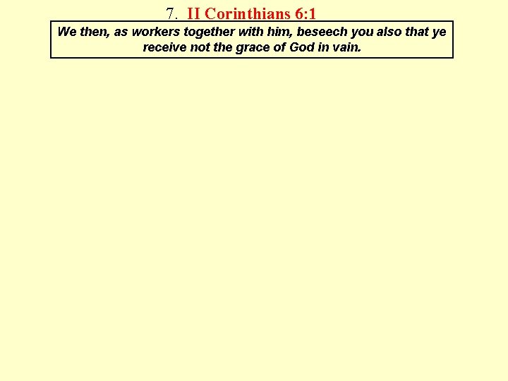 7. II Corinthians 6: 1 We then, as workers together with him, beseech you