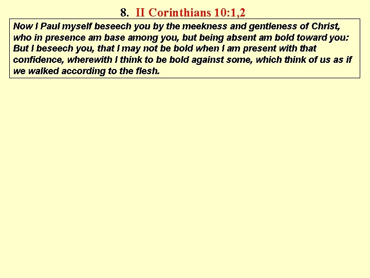 8. II Corinthians 10: 1, 2 Now I Paul myself beseech you by the
