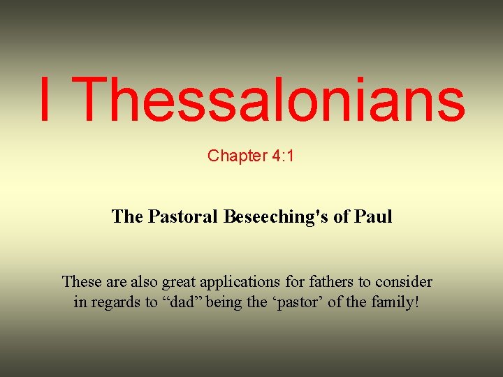 I Thessalonians Chapter 4: 1 The Pastoral Beseeching's of Paul These are also great