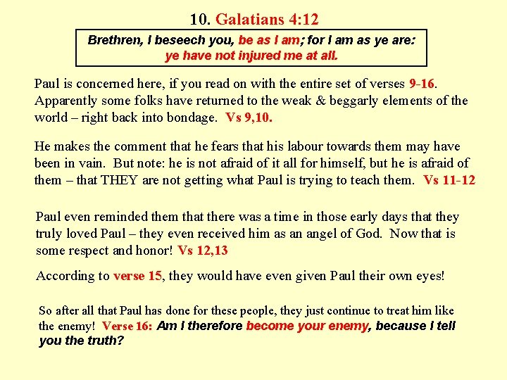 10. Galatians 4: 12 Brethren, I beseech you, be as I am; for I