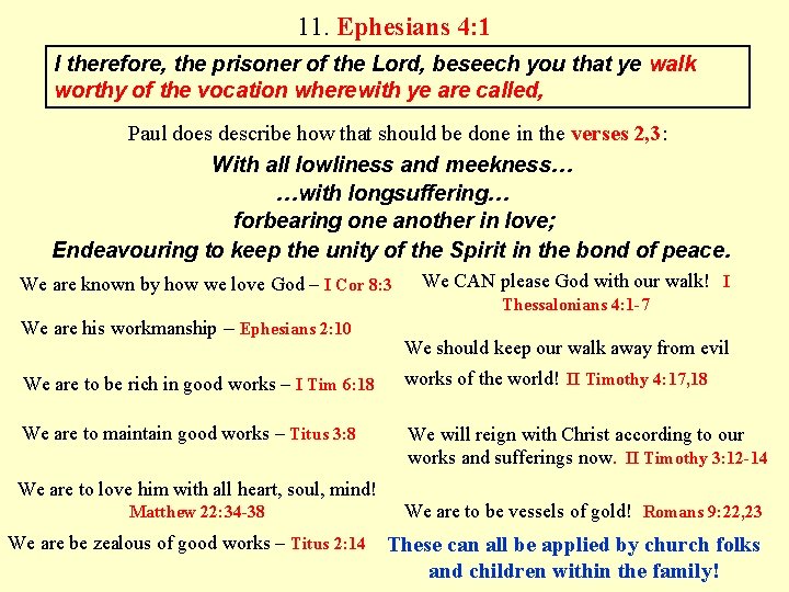 11. Ephesians 4: 1 I therefore, the prisoner of the Lord, beseech you that