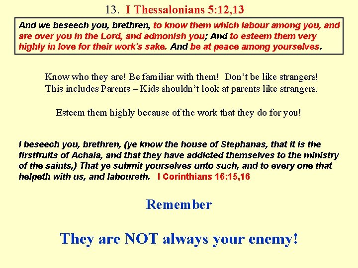 13. I Thessalonians 5: 12, 13 And we beseech you, brethren, to know them