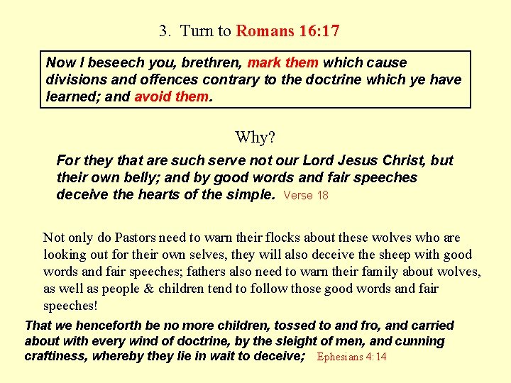 3. Turn to Romans 16: 17 Now I beseech you, brethren, mark them which