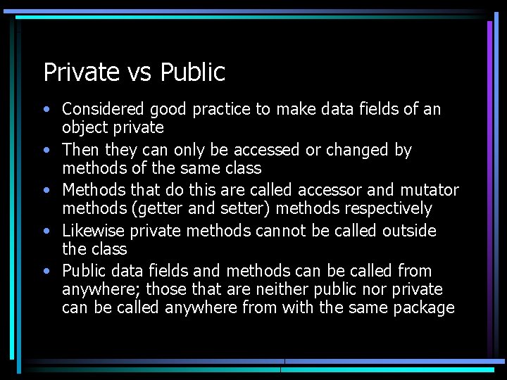 Private vs Public • Considered good practice to make data fields of an object