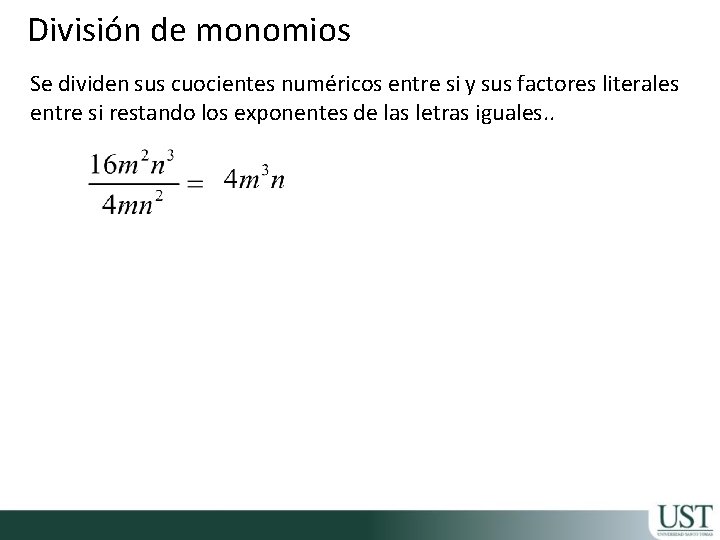 División de monomios Se dividen sus cuocientes numéricos entre si y sus factores literales