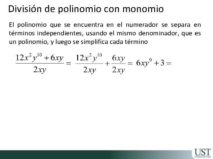 División de polinomio con monomio El polinomio que se encuentra en el numerador se