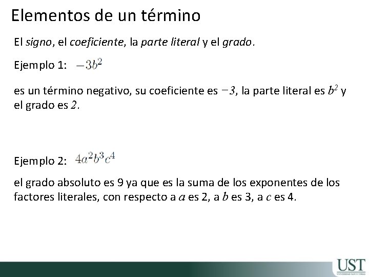 Elementos de un término El signo, el coeficiente, la parte literal y el grado.