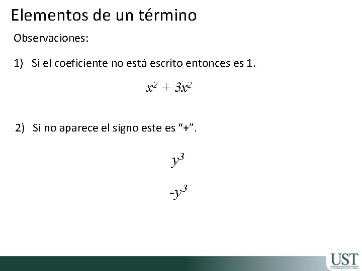 Elementos de un término Observaciones: 1) Si el coeficiente no está escrito entonces es