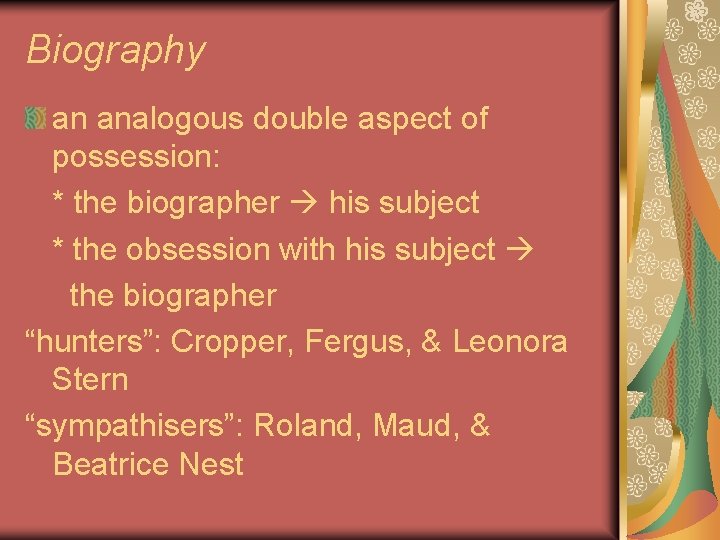 Biography an analogous double aspect of possession: * the biographer his subject * the Biography an analogous double aspect of possession: * the biographer his subject * the