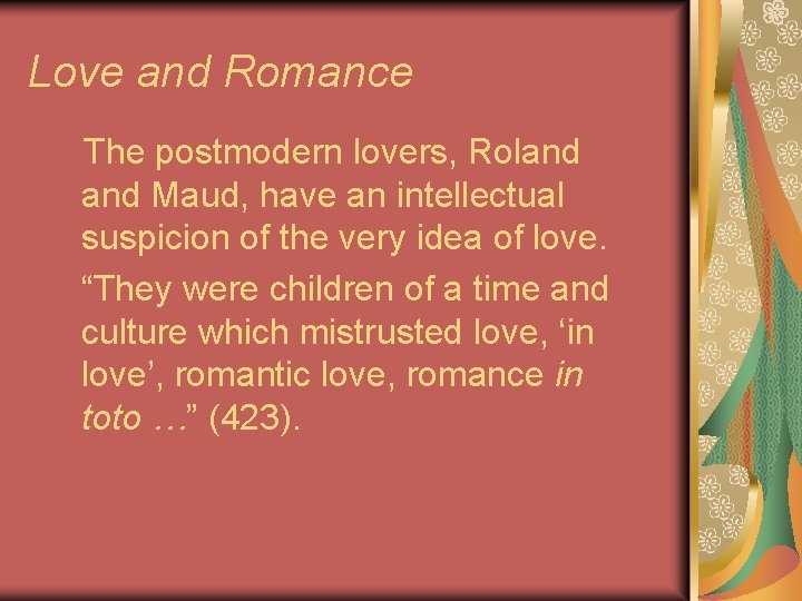 Love and Romance The postmodern lovers, Roland Maud, have an intellectual suspicion of the