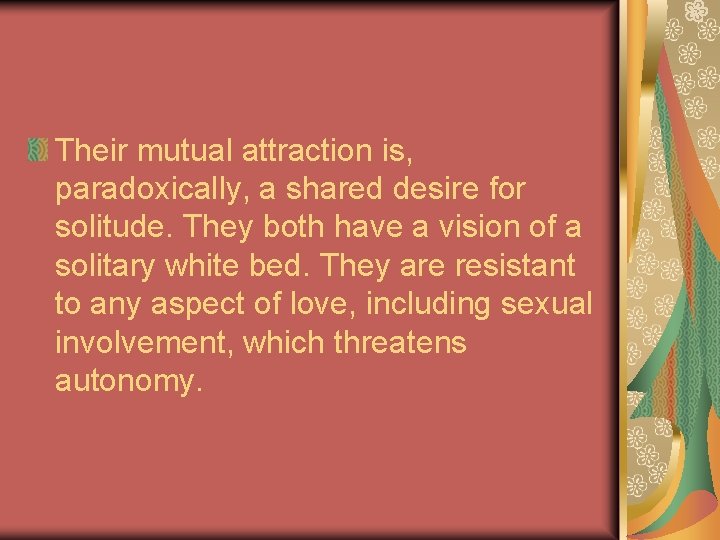 Their mutual attraction is, paradoxically, a shared desire for solitude. They both have a