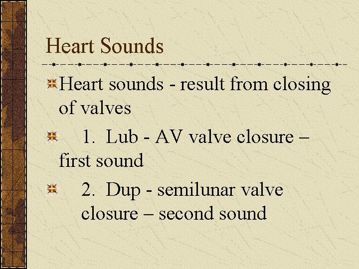 Heart Sounds Heart sounds - result from closing of valves 1. Lub - AV