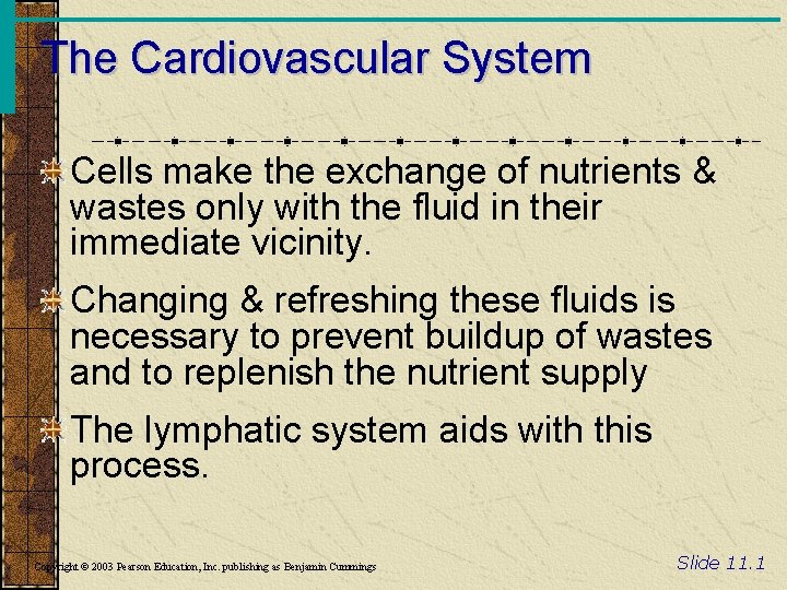 The Cardiovascular System Cells make the exchange of nutrients & wastes only with the