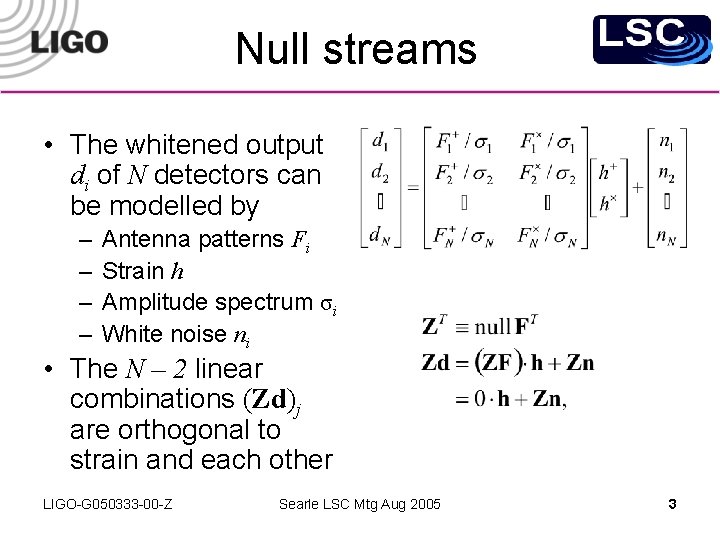 Null streams • The whitened output di of N detectors can be modelled by