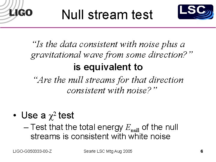 Null stream test “Is the data consistent with noise plus a gravitational wave from