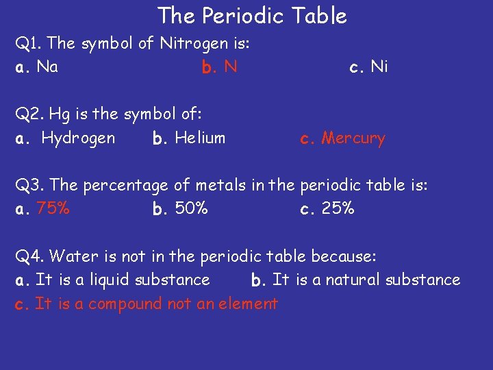 The Periodic Table Q 1. The symbol of Nitrogen is: a. Na b. N