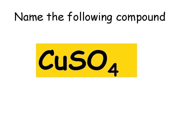 Name the following compound Cu. SO 4 