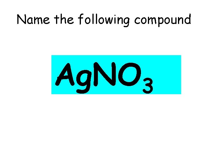 Name the following compound Ag. NO 3 