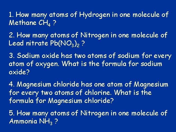 1. How many atoms of Hydrogen in one molecule of Methane CH 4 ?